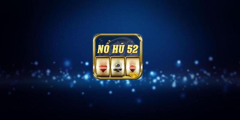 Tổng quan chi tiết chung về cổng game Nổ hũ 52
